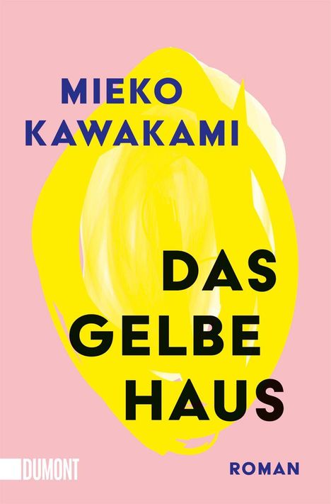 „Mieko Kawakami, Das gelbe Haus, Roman“. Ein abstrakter gelber Pinselstrich auf rosa Hintergrund. Dumont-Logo unten links.
