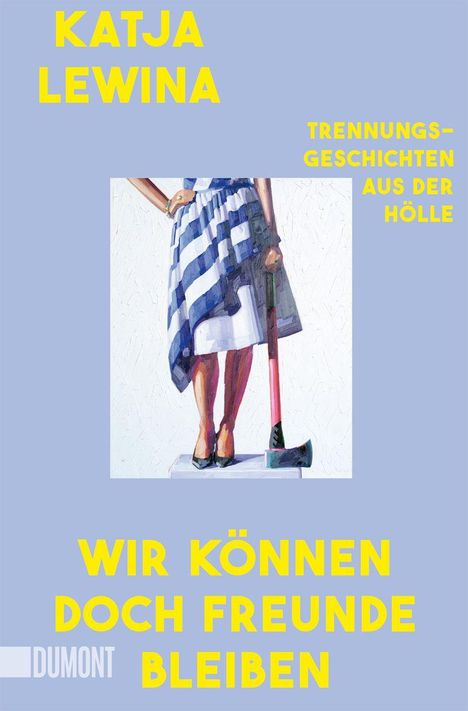 "Katja Lewina: Trennungsgeschichten aus der Hölle. Wir können doch Freunde bleiben." Illustration Frau mit Axt.