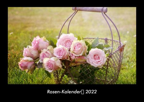 Tobias Becker: Rosen-Kalender 2022 Fotokalender DIN A3, Kalender