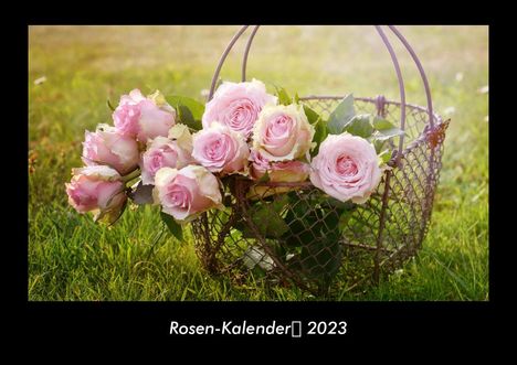 Tobias Becker: Rosen-Kalender 2023 Fotokalender DIN A3, Kalender