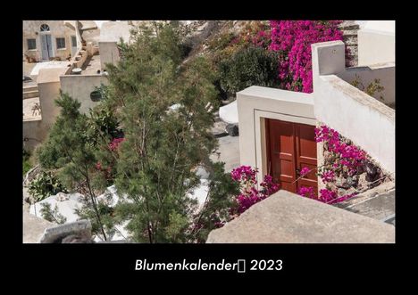 Tobias Becker: Blumenkalender 2023 Fotokalender DIN A3, Kalender