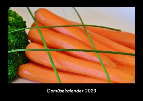 Tobias Becker: Gemüsekalender 2023 Fotokalender DIN A3, Kalender