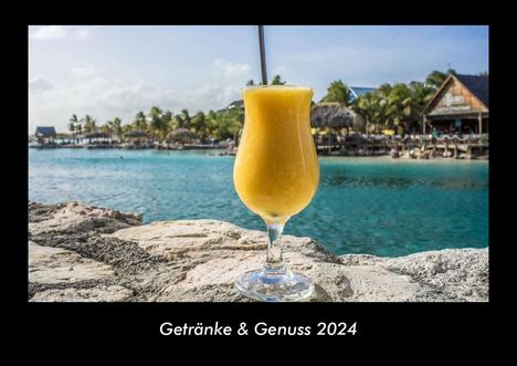 Tobias Becker: Getränke &amp; Genuss 2024 Fotokalender DIN A3, Kalender