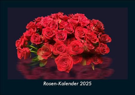 Tobias Becker: Rosen-Kalender 2025 Fotokalender DIN A5, Kalender