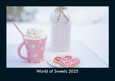 Tobias Becker: World of Sweets 2025 Fotokalender DIN A5, Kalender