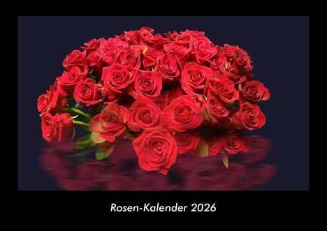 Tobias Becker: Rosen-Kalender 2026 Fotokalender DIN A3, Kalender