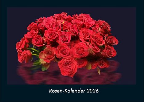 Tobias Becker: Rosen-Kalender 2026 Fotokalender DIN A4, Kalender