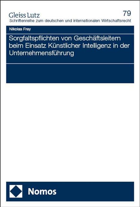 Nikolas Frey: Sorgfaltspflichten von Geschäftsleitern beim Einsatz Künstlicher Intelligenz in der Unternehmensführung, Buch