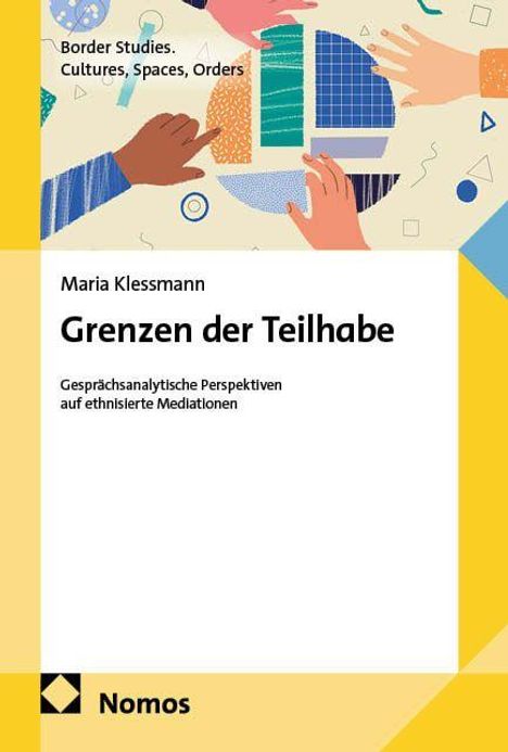 "Border Studies. Cultures, Spaces, Orders. Maria Klessmann. Grenzen der Teilhabe. Gesprächsanalytische Perspektiven auf ethnisierte Mediationen. Illustration von Händen und geometrischen Mustern."