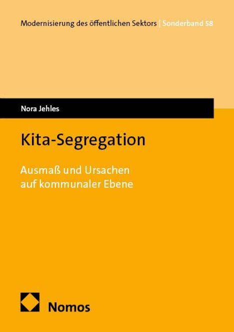 Nora Jehles, Kita-Segregation: Ausmaß und Ursachen auf kommunaler Ebene. Modernisierung des öffentlichen Sektors.