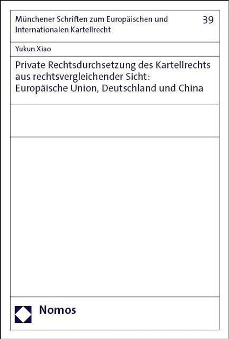 Yukun Xiao: Xiao, Y: Private Rechtsdurchsetzung des Kartellrechts aus re, Buch