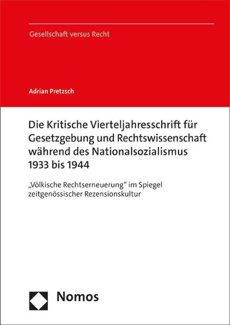 Adrian Pretzsch: Die Kritische Vierteljahresschrift für Gesetzgebung und Rechtswissenschaft während des Nationalsozialismus 1933 bis 1944, Buch