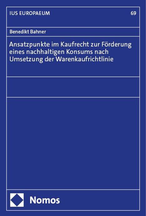 Benedikt Bahner: Ansatzpunkte im Kaufrecht zur Förderung eines nachhaltigen Konsums nach Umsetzung der Warenkaufrichtlinie, Buch