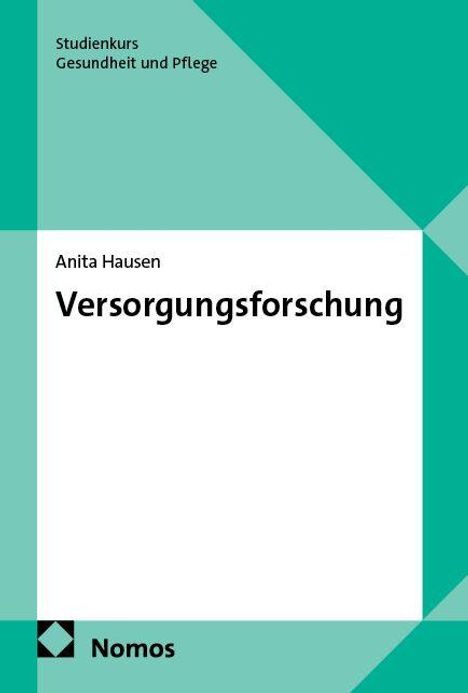 Text: "Studienkurs Gesundheit und Pflege. Anita Hausen. Versorgungsforschung." Unten ein Logo von Nomos. Hintergrund grün-türkis.