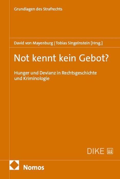 Titel: "Not kennt kein Gebot? Hunger und Devianz in Rechtsgeschichte und Kriminologie", Herausgeber: Mayenburg, Singelnstein.