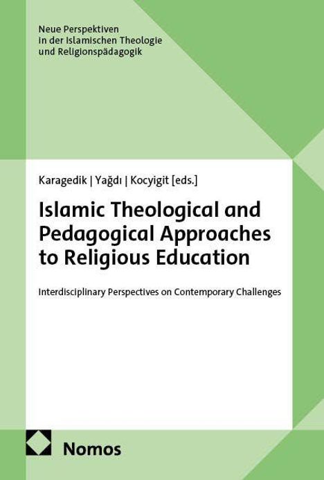 Titel: Islamic Theological and Pedagogical Approaches to Religious Education. Herausgeber: Karagedik, Yağdı, Kocyigit. Cover mit grünem Design.