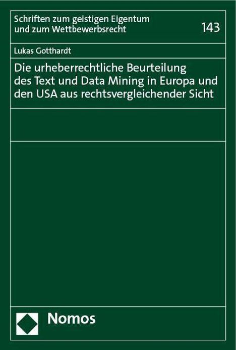 Lukas Gotthardt: Die urheberrechtliche Beurteilung des Text und Data Mining in Europa und den USA aus rechtsvergleichender Sicht, Buch