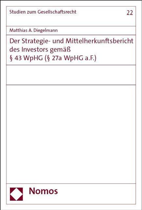 Matthias A. Diegelmann: Der Strategie- und Mittelherkunftsbericht des Investors gemäß § 43 WpHG (§ 27a WpHG a.F.), Buch