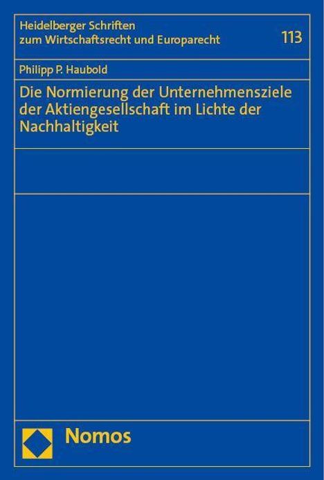 Philipp P. Haubold: Die Normierung der Unternehmensziele der Aktiengesellschaft im Lichte der Nachhaltigkeit, Buch