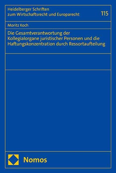 Moritz Koch: Die Gesamtverantwortung der Kollegialorgane juristischer Personen und die Haftungskonzentration durch Ressortaufteilung, Buch