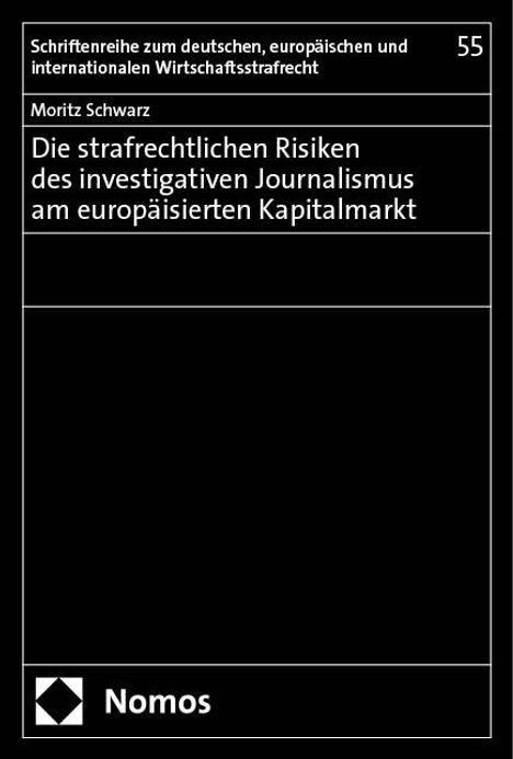 Moritz Schwarz: Die strafrechtlichen Risiken des investigativen Journalismus am europäisierten Kapitalmarkt, Buch