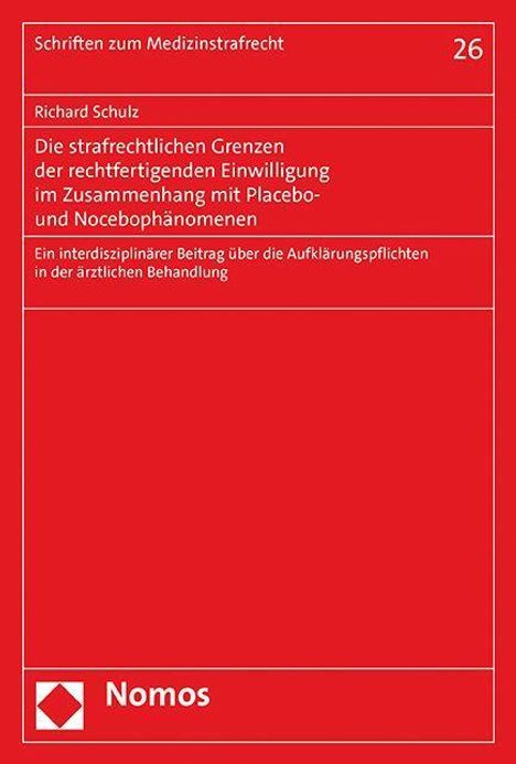 Richard Schulz: Die strafrechtlichen Grenzen der rechtfertigenden Einwilligung im Zusammenhang mit Placebo- und Nocebophänomenen, Buch