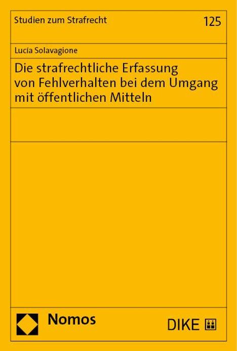 Lucía Solavagione: Die strafrechtliche Erfassung von Fehlverhalten bei dem Umgang mit öffentlichen Mitteln, Buch