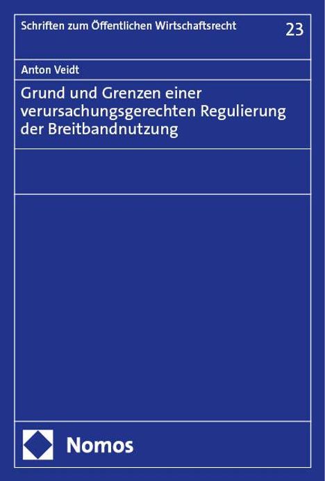 Anton Veidt: Grund und Grenzen einer verursachungsgerechten Regulierung der Breitbandnutzung, Buch