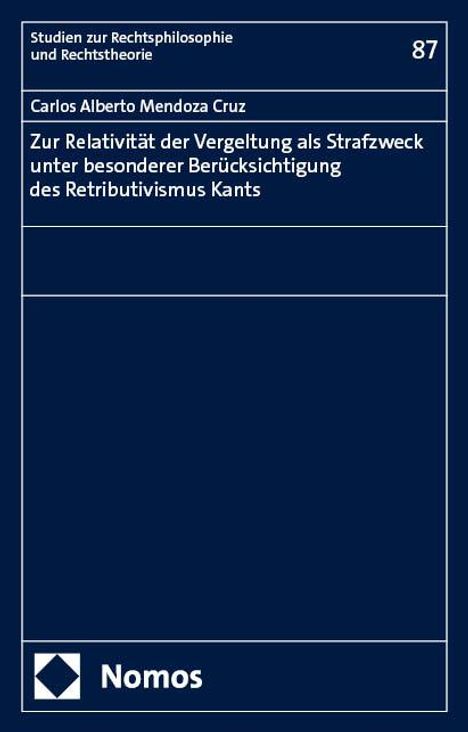 Carlos Alberto Mendoza Cruz: Zur Relativität der Vergeltung als Strafzweck unter besonderer Berücksichtigung des Retributivismus Kants, Buch