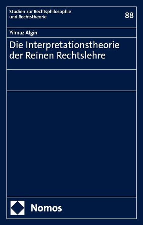 Yilmaz Algin: Die Interpretationstheorie der Reinen Rechtslehre, Buch