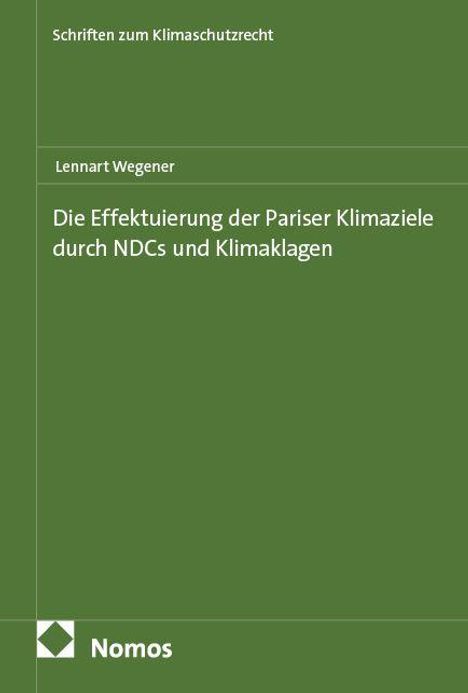 Lennart Wegener: Die Effektuierung der Pariser Klimaziele durch NDCs und Klimaklagen, Buch