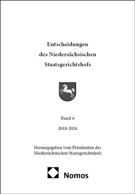 Entscheidungen des Niedersächsischen Staatsgerichtshofs, Band 6, 2018-2024. Herausgegeben vom Präsidenten. Logo mit Pferd.