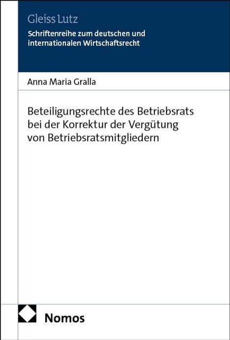 Gleiss Lutz, Anna Maria Gralla, Beteiligungsrechte des Betriebsrats...; Nomos Logo unten links.