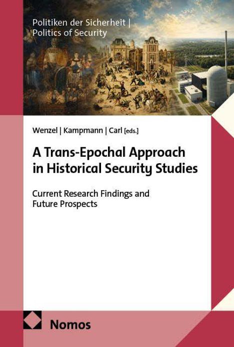 Wenzel, Kampmann, Carl [eds.], A Trans-Epochal Approach in Historical Security Studies, Nomos Verlag. Illustration historischer Szenen.