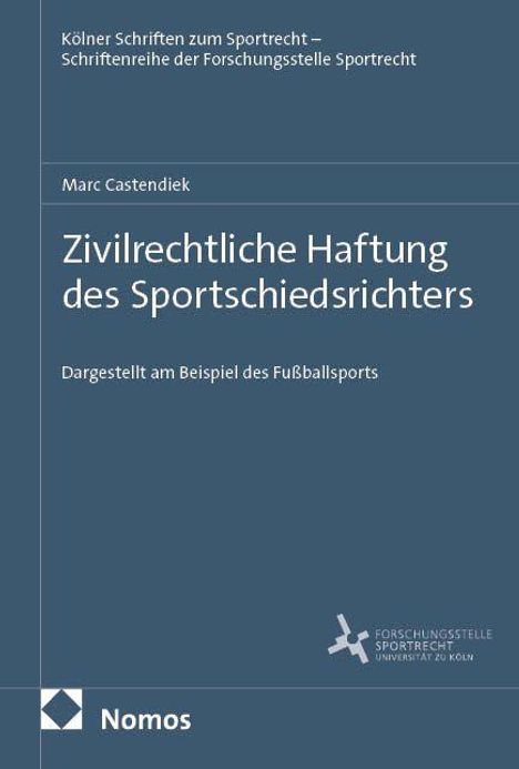 "Zivilrechtliche Haftung des Sportschiedsrichters" von Marc Castendiek, dargestellt am Beispiel des Fußballsports, Kölner Schriften.