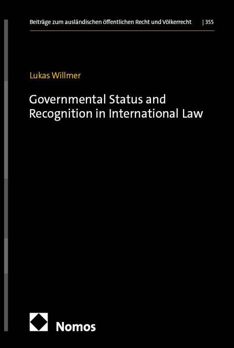 Titel: "Governmental Status and Recognition in International Law". Autor: Lukas Willmer. Verlag: Nomos mit Logo.