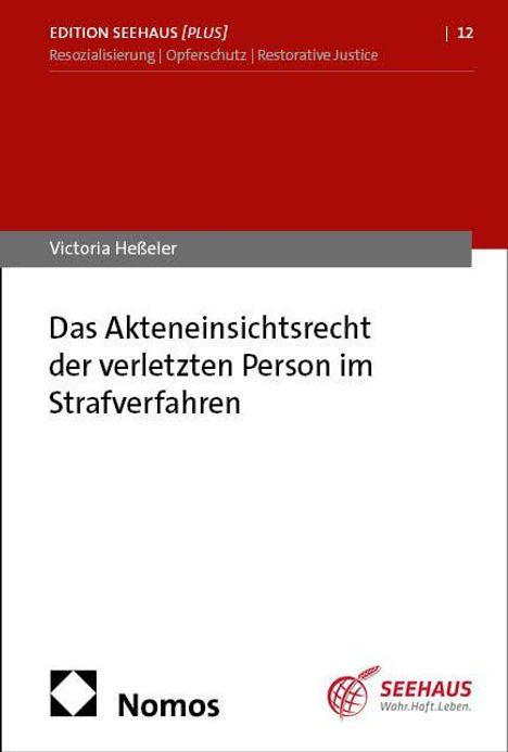 Titel: "Das Akteneinsichtsrecht der verletzten Person im Strafverfahren." Autor: Victoria Heßeler. Verlage: Nomos, Seehaus.