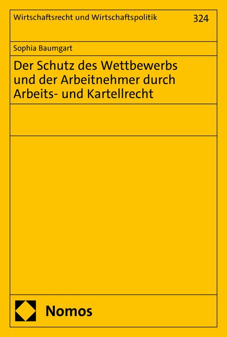 Sophia Baumgart: Der Schutz des Wettbewerbs und der Arbeitnehmer durch Arbeits- und Kartellrecht, Buch