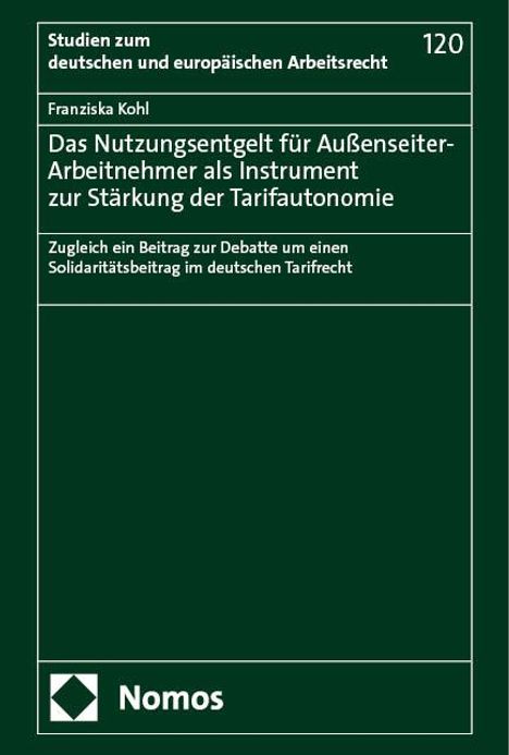 Franziska Kohl: Das Nutzungsentgelt für Außenseiter-Arbeitnehmer als Instrument zur Stärkung der Tarifautonomie, Buch