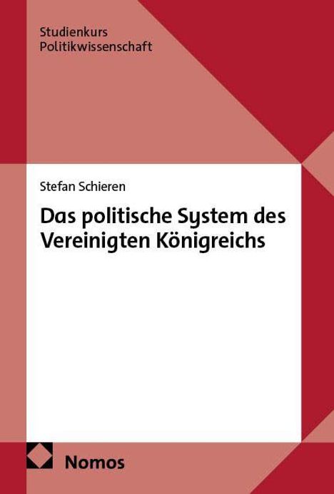 Titel: Das politische System des Vereinigten Königreichs. Autor: Stefan Schieren. Studienkurs Politikwissenschaft. Nomos Logo.