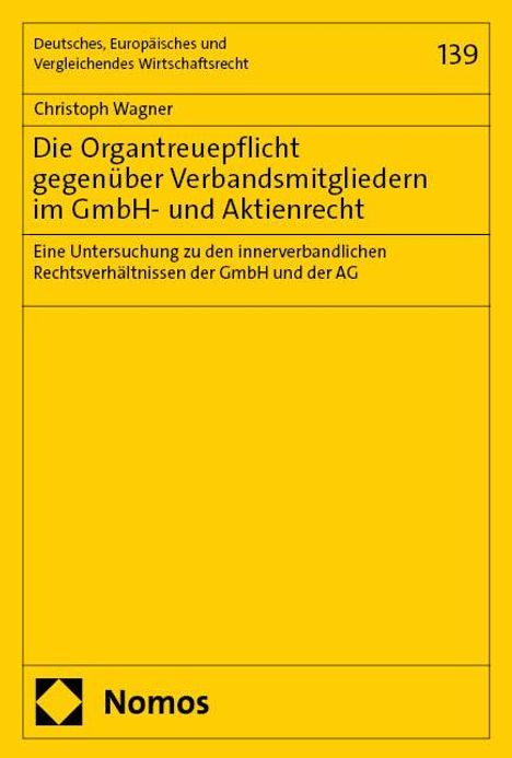 Christoph Wagner: Die Organtreuepflicht gegenüber Verbandsmitgliedern im GmbH- und Aktienrecht, Buch