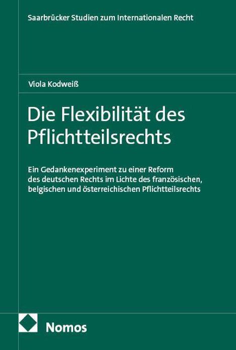 Titel: "Die Flexibilität des Pflichtteilsrechts". Untertitel: Reform des deutschen Rechts. Autor: Viola Kodweiß. Verleger: Nomos.
