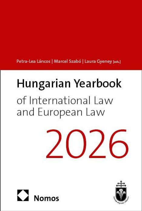 Titel: "Hungarian Yearbook of International Law and European Law 2026". Herausgeber: Petra-Lea Láncos, Marcel Szabó, Laura Gyeney.
