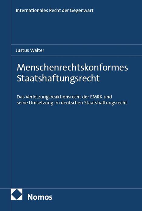 Internationale Recht der Gegenwart, Justus Walter, Menschenrechtskonformes Staatshaftungsrecht, Nomos Logo.