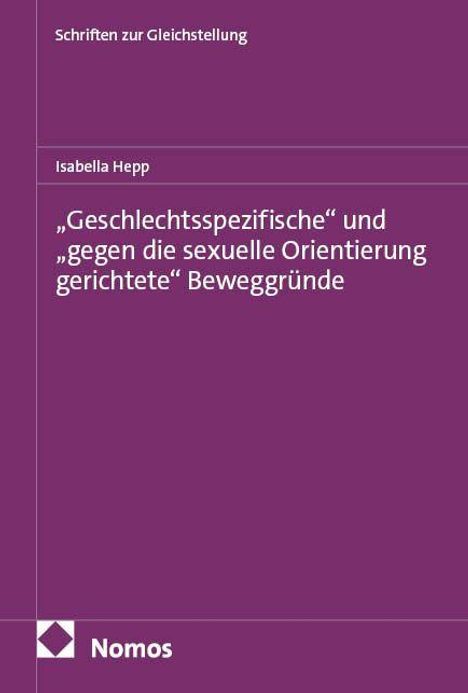 Titel: „Geschlechtsspezifische“ und „gegen die sexuelle Orientierung gerichtete“ Beweggründe. Autorenname: Isabella Hepp.farbe: Lila.