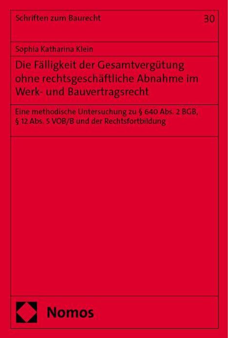 Sophia Katharina Klein: Die Fälligkeit der Gesamtvergu¿tung ohne rechtsgeschäftliche Abnahme im Werk- und Bauvertragsrecht, Buch