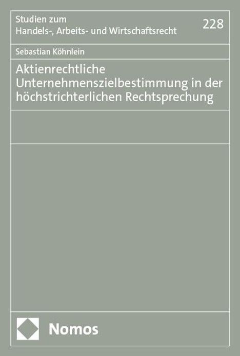 Sebastian Köhnlein: Aktienrechtliche Unternehmenszielbestimmung in der höchstrichterlichen Rechtsprechung, Buch