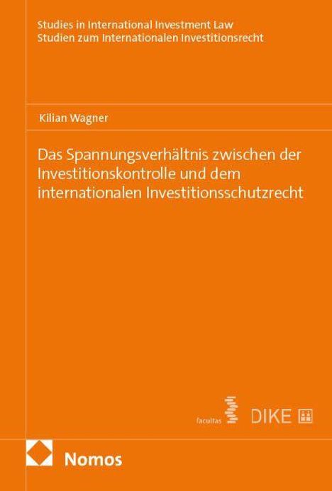 "Das Spannungsverhältnis zwischen der Investitionskontrolle und dem internationalen Investitionsschutzrecht" von Kilian Wagner.