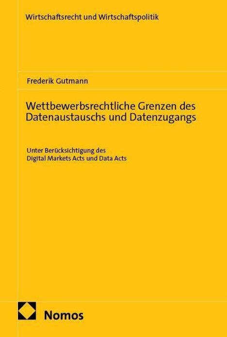 Frederik Gutmann: Wettbewerbsrechtliche Grenzen des Datenaustauschs und Datenzugangs, Buch
