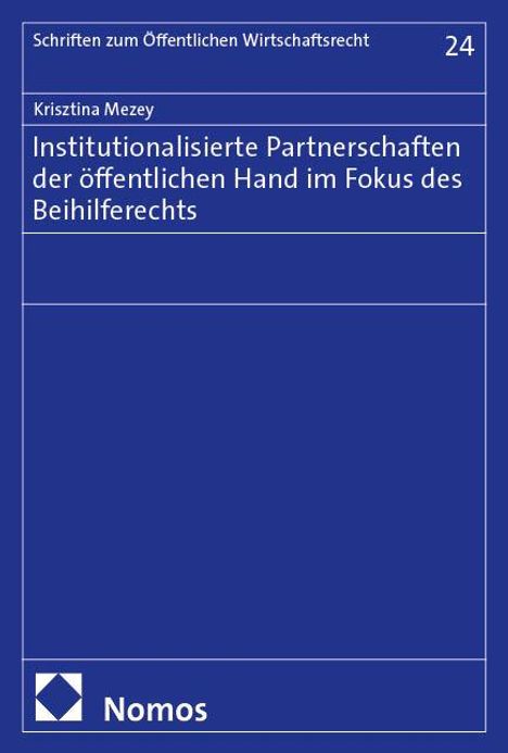 Krisztina Mezey: Institutionalisierte Partnerschaften der öffentlichen Hand im Fokus des Beihilferechts, Buch